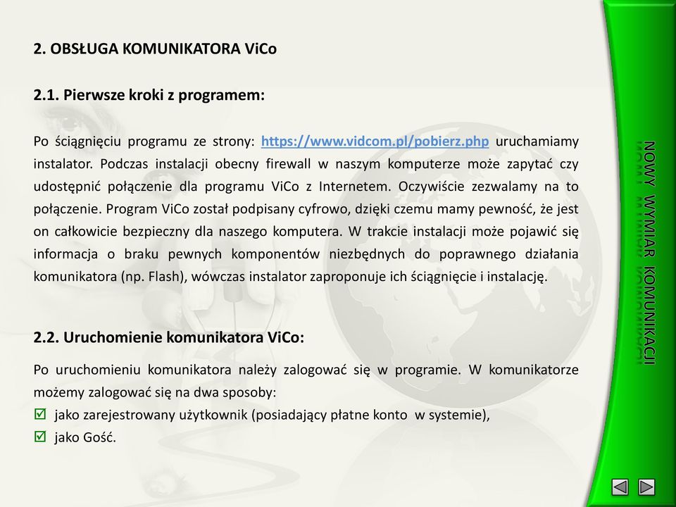 Program ViCo został podpisany cyfrowo, dzięki czemu mamy pewność, że jest on całkowicie bezpieczny dla naszego komputera.