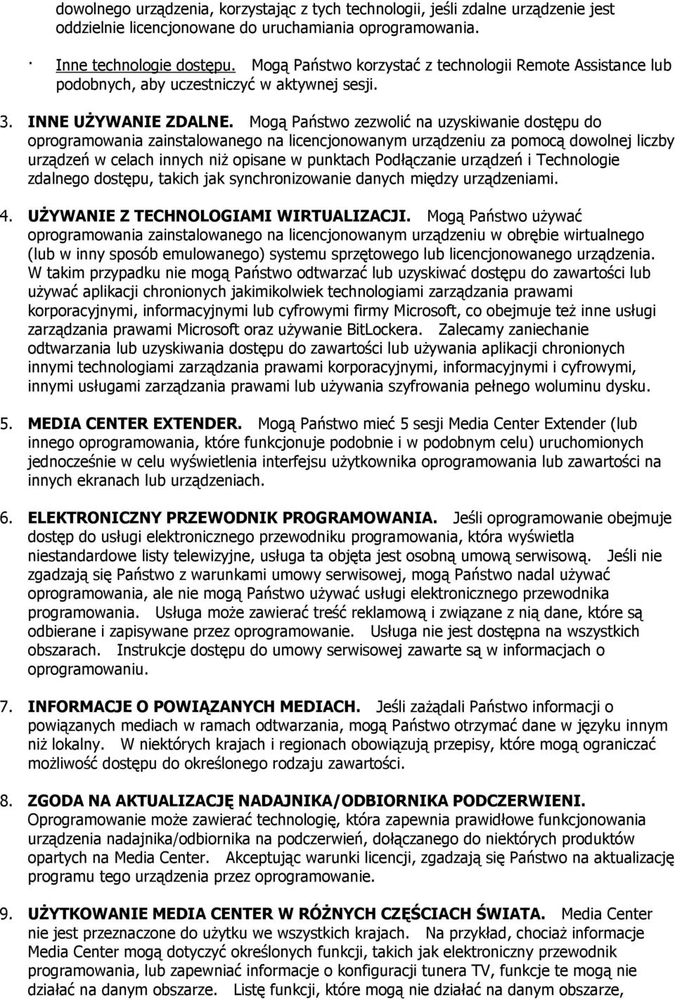 Mogą Państwo zezwolić na uzyskiwanie dostępu do oprogramowania zainstalowanego na licencjonowanym urządzeniu za pomocą dowolnej liczby urządzeń w celach innych niż opisane w punktach Podłączanie