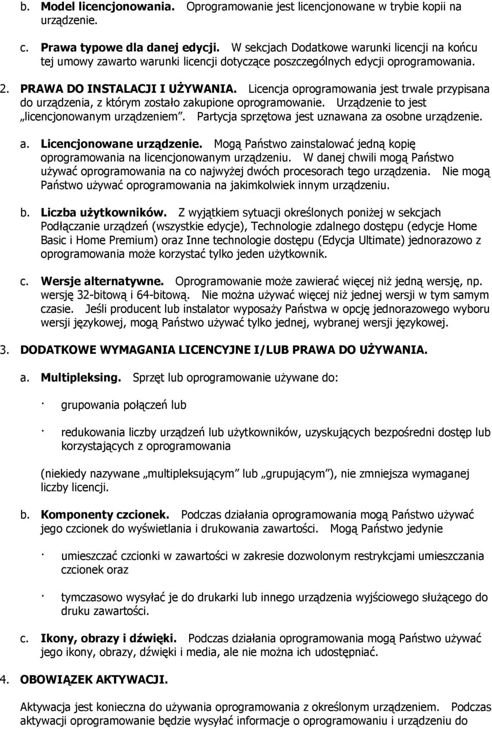 Licencja oprogramowania jest trwale przypisana do urządzenia, z którym zostało zakupione oprogramowanie. Urządzenie to jest licencjonowanym urządzeniem.