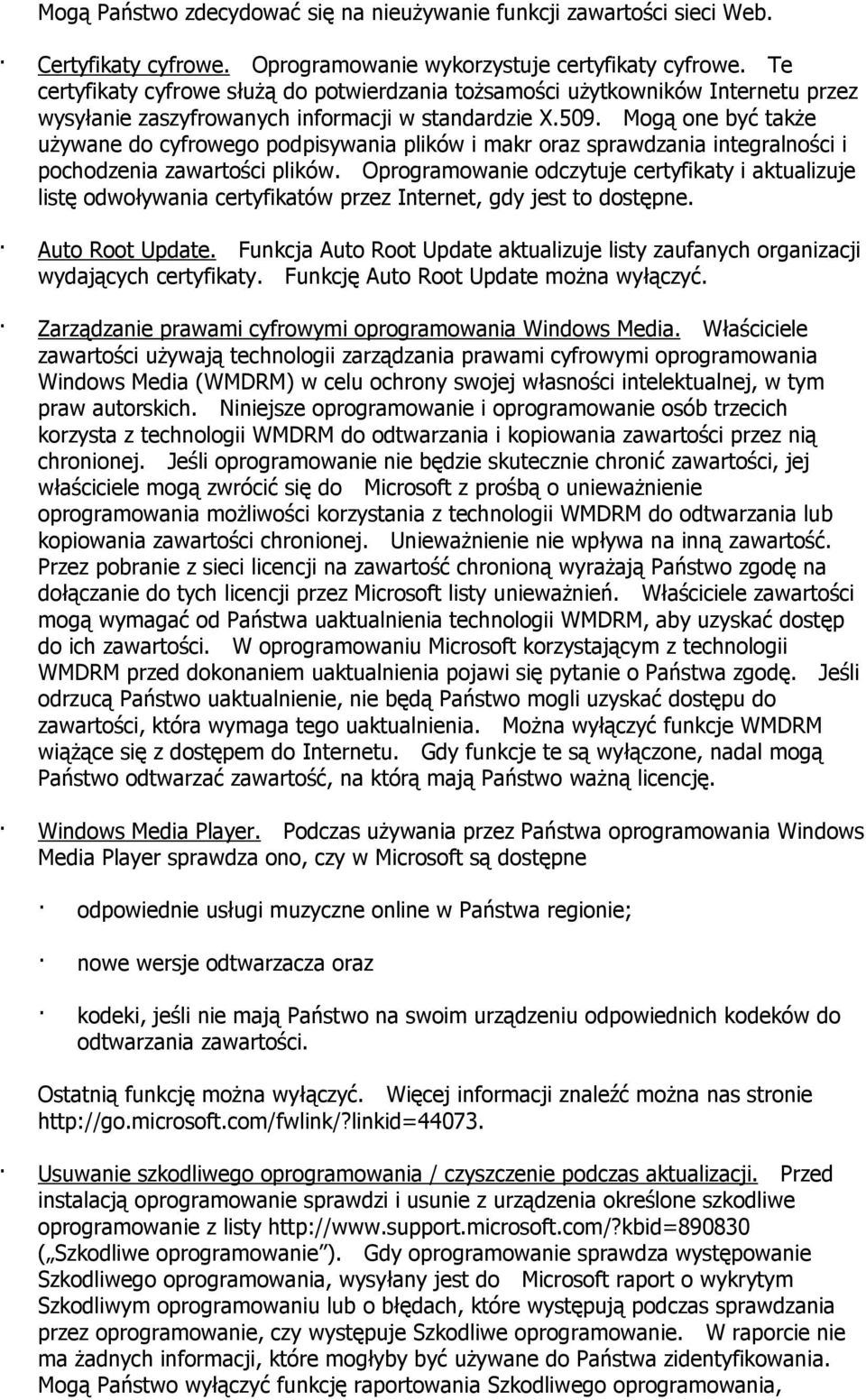 Mogą one być także używane do cyfrowego podpisywania plików i makr oraz sprawdzania integralności i pochodzenia zawartości plików.