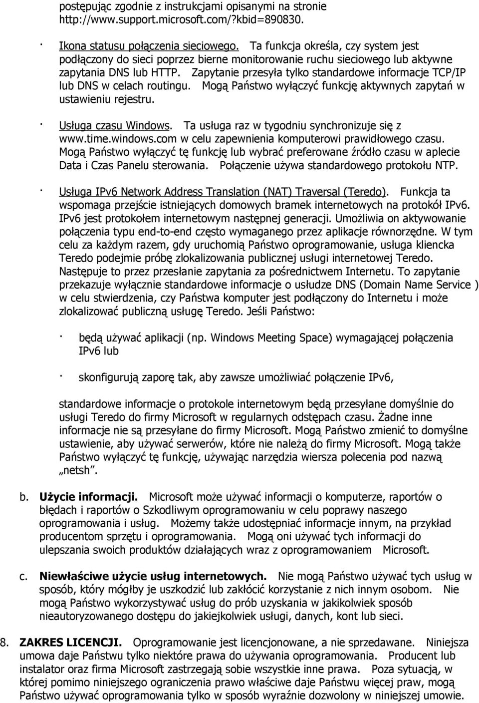 Zapytanie przesyła tylko standardowe informacje TCP/IP lub DNS w celach routingu. Mogą Państwo wyłączyć funkcję aktywnych zapytań w ustawieniu rejestru. Usługa czasu Windows.