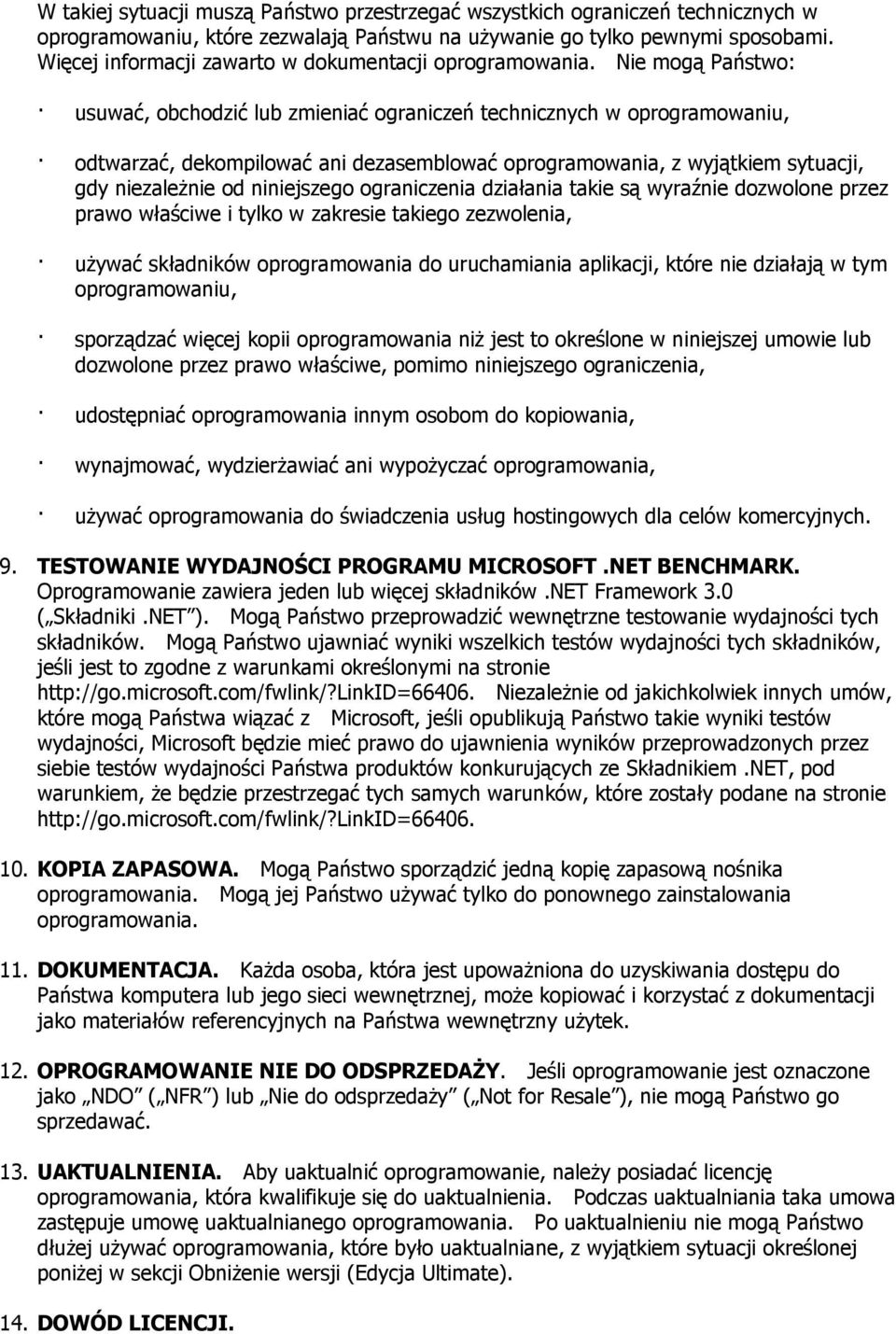 Nie mogą Państwo: usuwać, obchodzić lub zmieniać ograniczeń technicznych w oprogramowaniu, odtwarzać, dekompilować ani dezasemblować oprogramowania, z wyjątkiem sytuacji, gdy niezależnie od