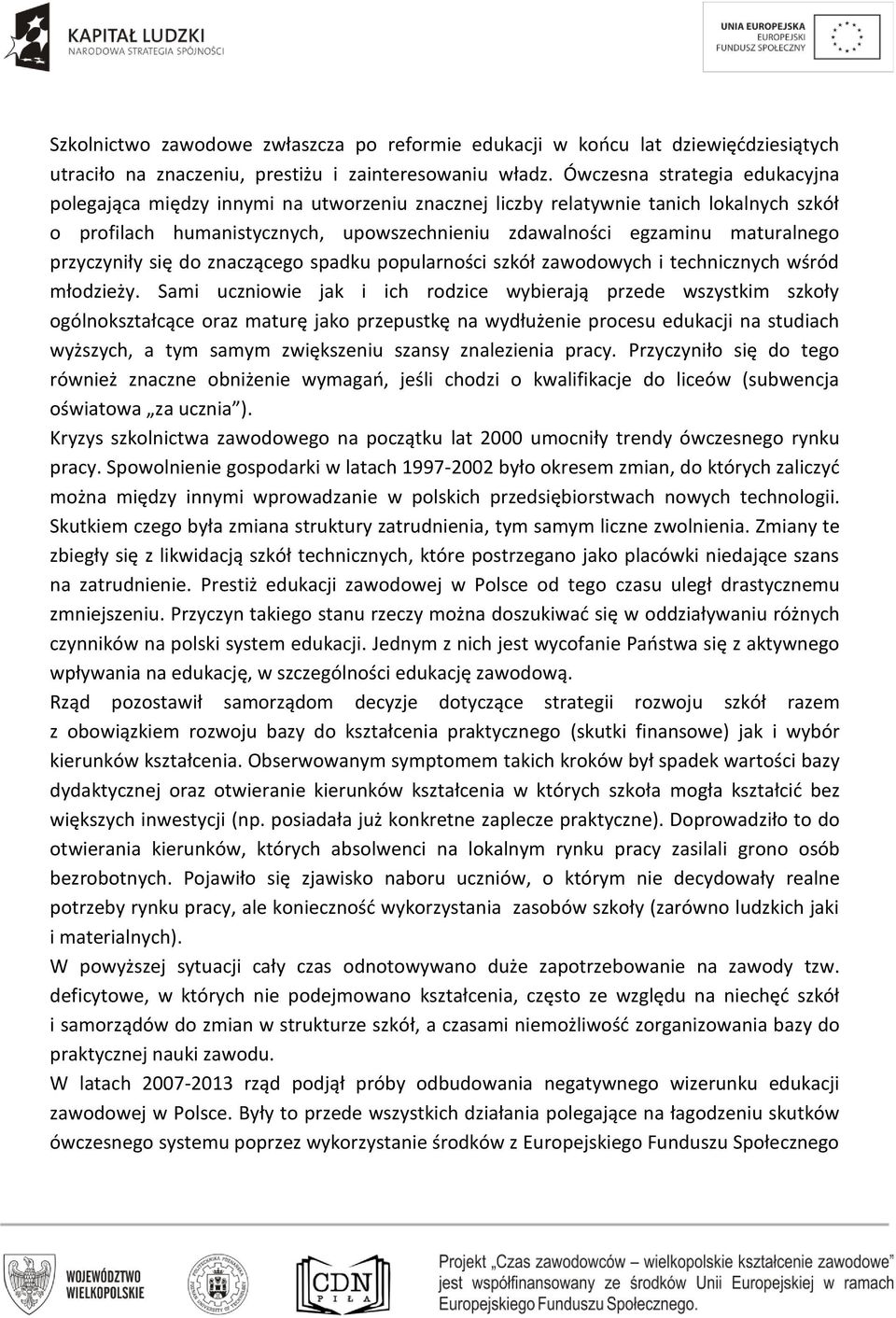 przyczyniły się do znaczącego spadku popularności szkół zawodowych i technicznych wśród młodzieży.