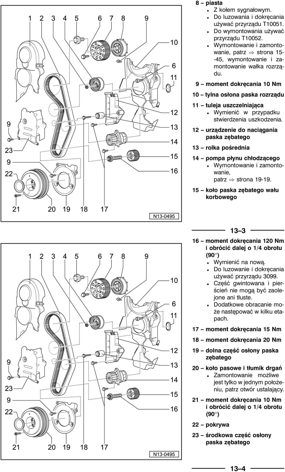 9 moment dokręcania 10 Nm 10 tylna osłona paska rozrządu 11 tuleja uszczelniająca ½ Wymienićw przypadku stwierdzenia uszkodzenia.