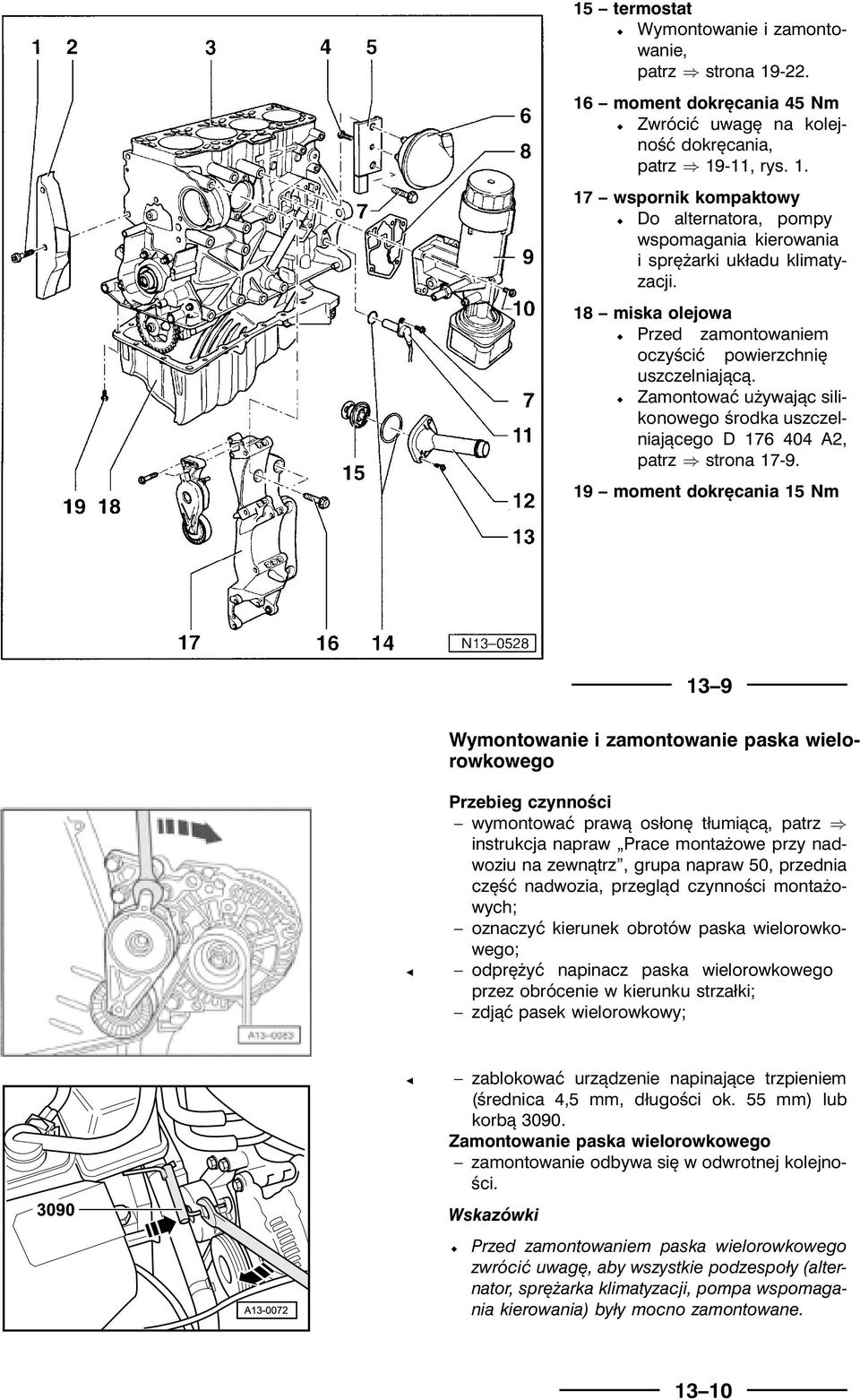 19 moment dokręcania 15 Nm 13 9 Wymontowanie i zamontowanie paska wielorowkowego Przebieg czynności wymontowaćprawą osłonę tłumiącą, patrz instrukcja napraw Prace montażowe przy nadwoziu na zewnątrz,