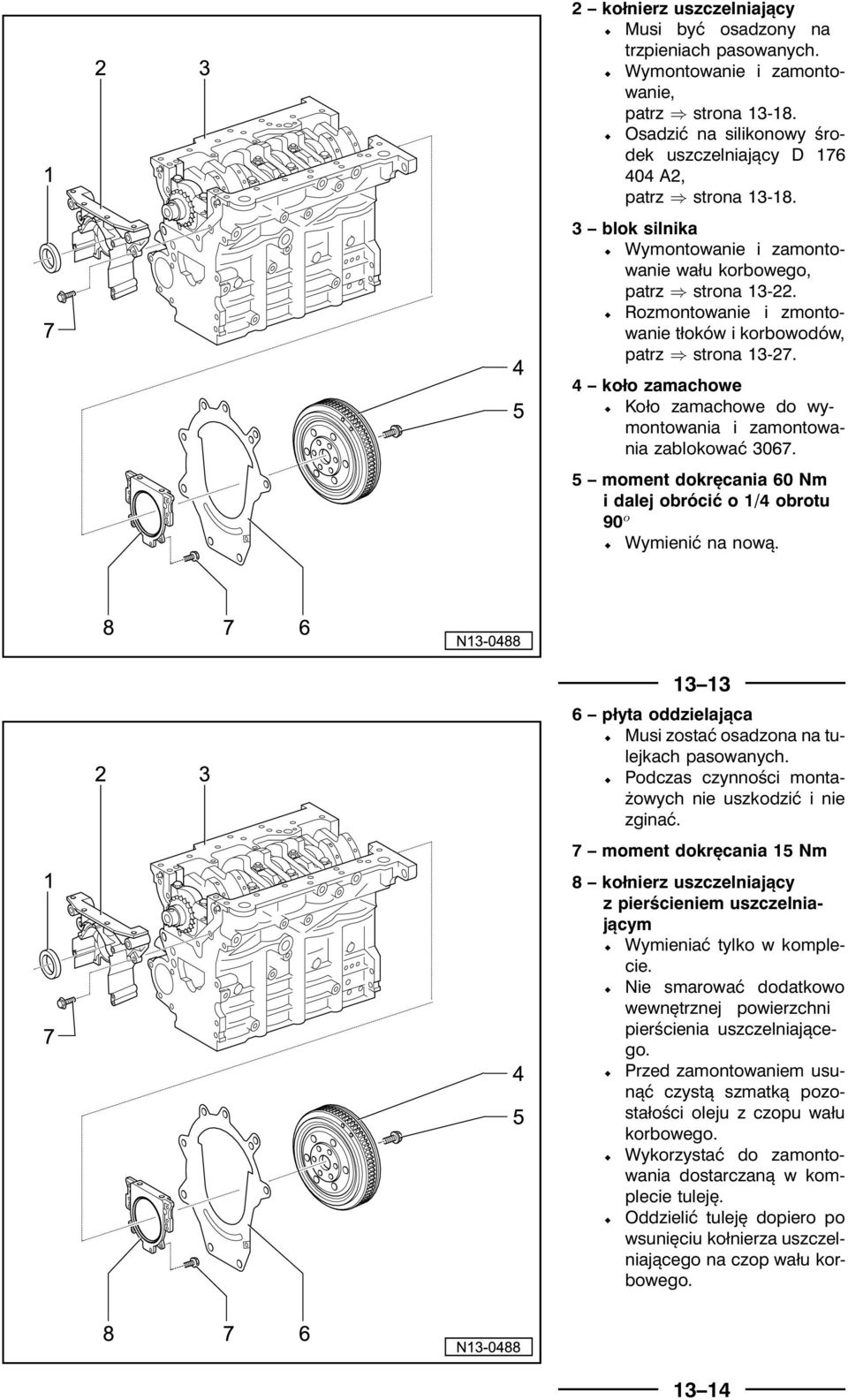 ½ Rozmontowanie i zmontowanie tłoków i korbowodów, patrz strona 13-27. 4 koło zamachowe ½ Koło zamachowe do wymontowania i zamontowania zablokować3067.
