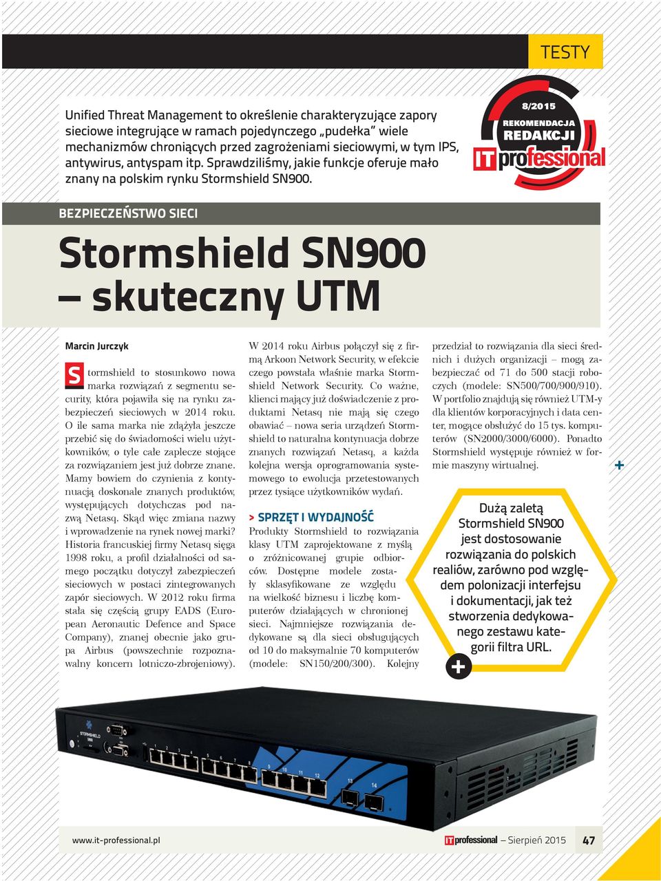 8/2015 BEZPIECZEŃSTWO SIECI skuteczny UTM Marcin Jurczyk S tormshield to stosunkowo nowa marka rozwiązań z segmentu security, która pojawiła się na rynku zabezpieczeń sieciowych w 2014 roku.