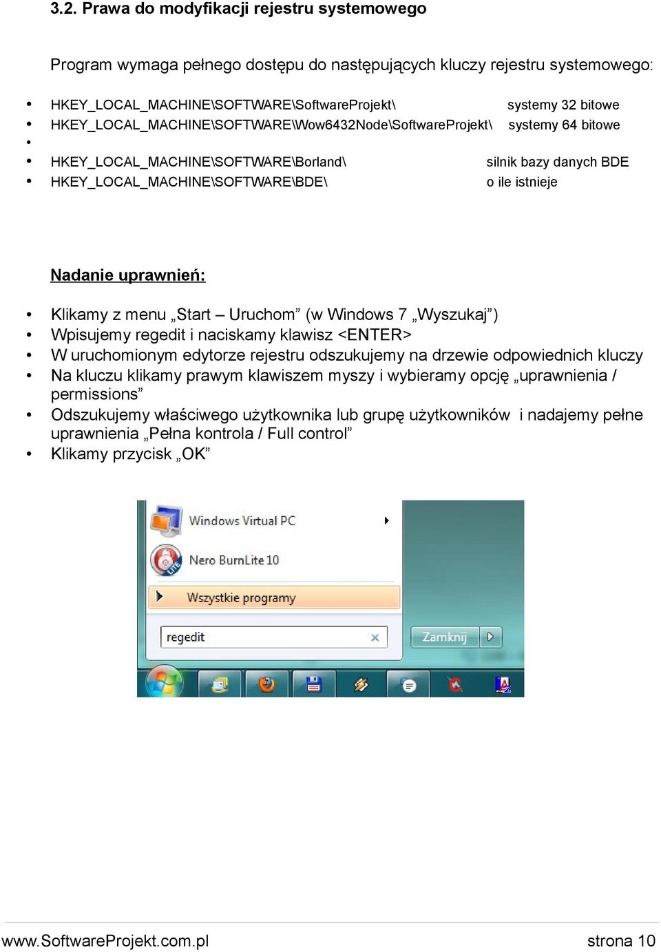 uprawnień: Klikamy z menu Start Uruchom (w Windows 7 Wyszukaj ) Wpisujemy regedit i naciskamy klawisz <ENTER> W uruchomionym edytorze rejestru odszukujemy na drzewie odpowiednich kluczy Na kluczu