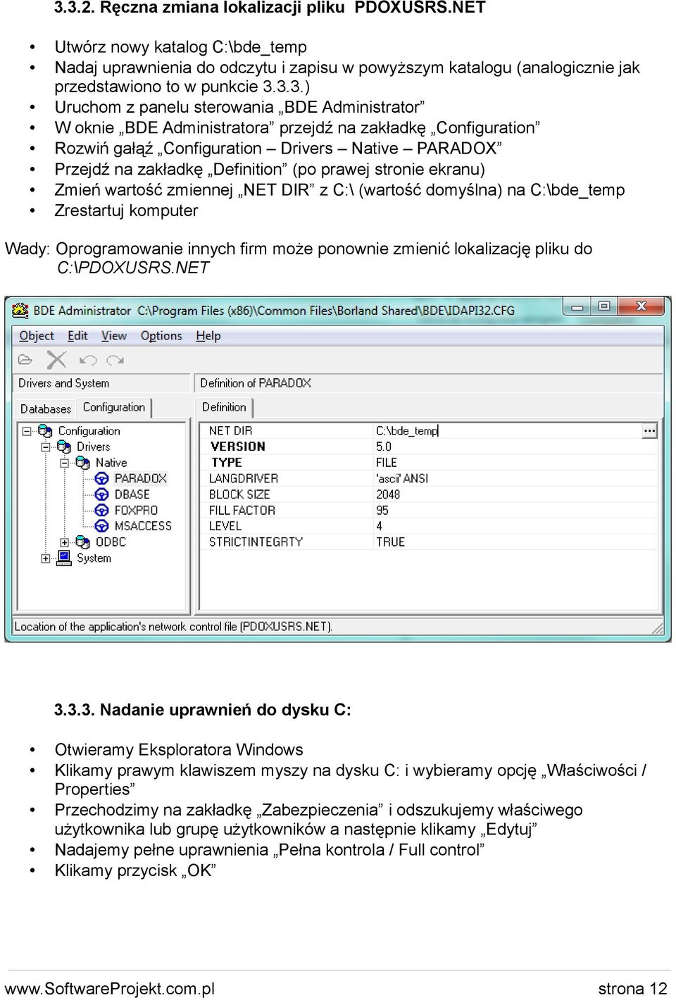 stronie ekranu) Zmień wartość zmiennej NET DIR z C:\ (wartość domyślna) na C:\bde_temp Zrestartuj komputer Wady: Oprogramowanie innych firm może ponownie zmienić lokalizację pliku do C:\PDOXUSRS.