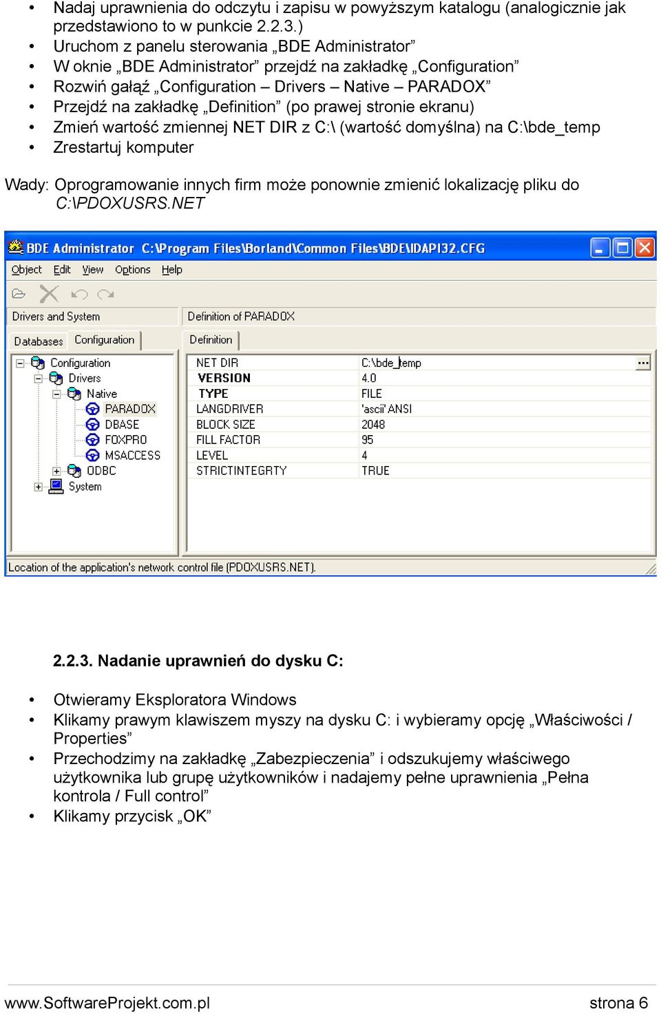 stronie ekranu) Zmień wartość zmiennej NET DIR z C:\ (wartość domyślna) na C:\bde_temp Zrestartuj komputer Wady: Oprogramowanie innych firm może ponownie zmienić lokalizację pliku do C:\PDOXUSRS.