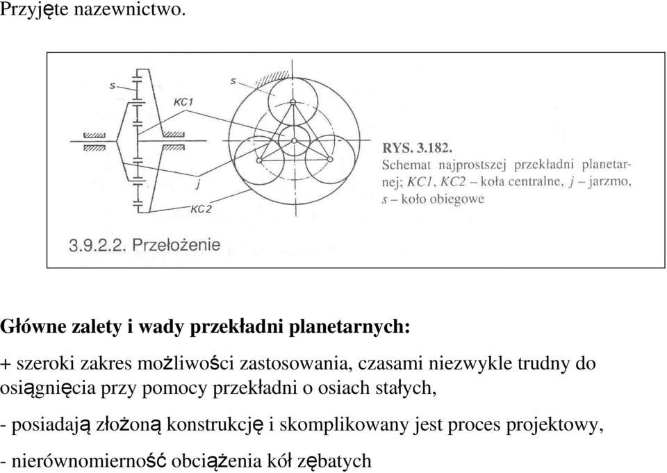 zastosowania, czasami niezwykle trudny do osiągnięcia przy pomocy przekładni