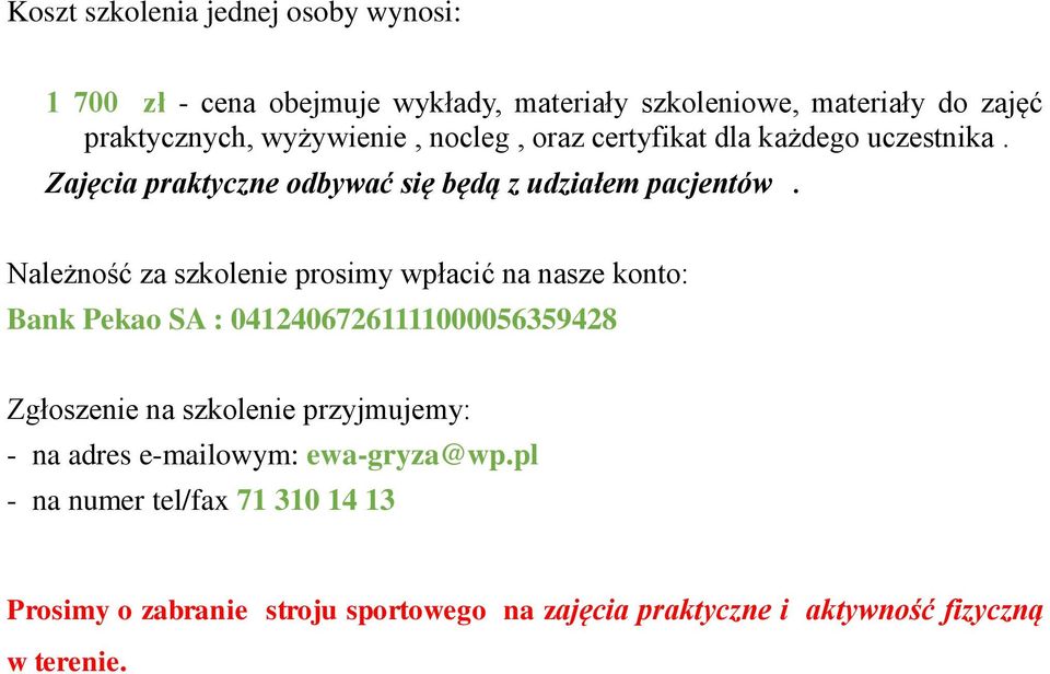 Należność za szkolenie prosimy wpłacić na nasze konto: Bank Pekao SA : 04124067261111000056359428 Zgłoszenie na szkolenie przyjmujemy: