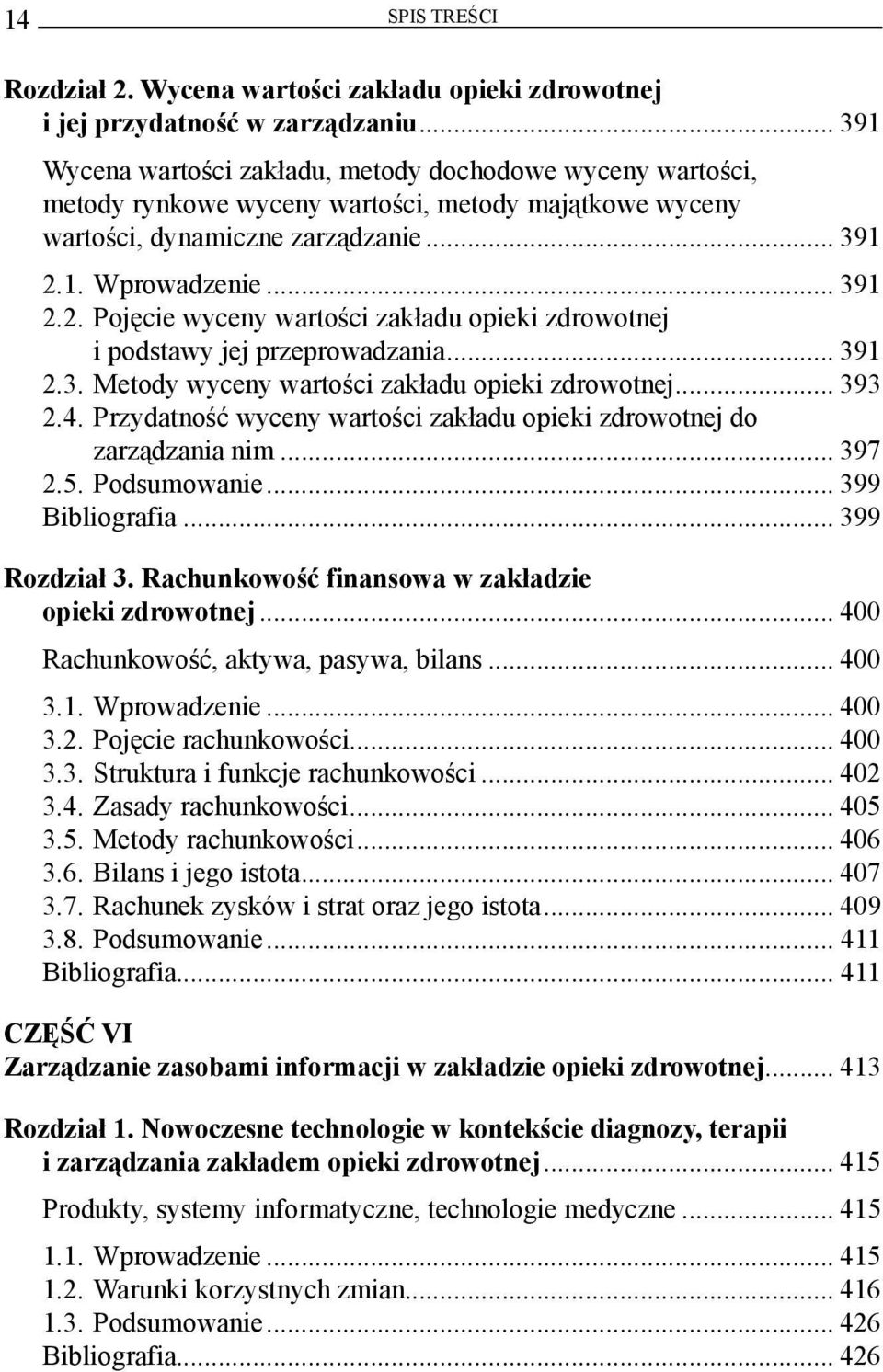 1. Wprowadzenie... 391 2.2. Pojęcie wyceny wartości zakładu opieki zdrowotnej i podstawy jej przeprowadzania... 391 2.3. Metody wyceny wartości zakładu opieki zdrowotnej... 393 2.4.