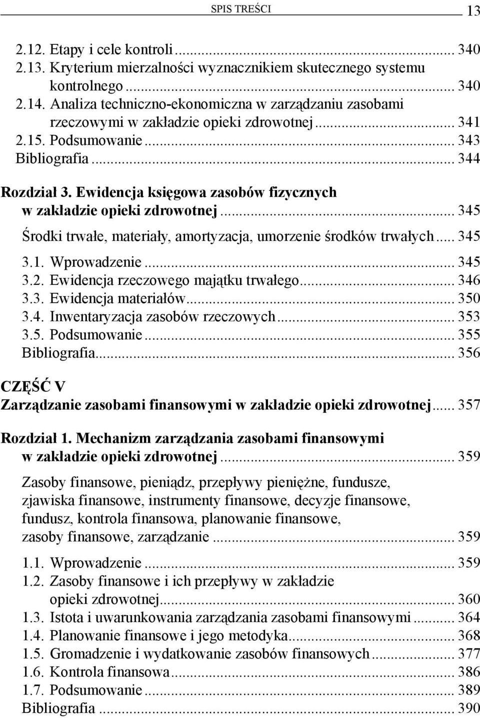 Ewidencja księgowa zasobów fizycznych w zakładzie opieki zdrowotnej... 345 Środki trwałe, materiały, amortyzacja, umorzenie środków trwałych... 345 3.1. Wprowadzenie... 345 3.2.