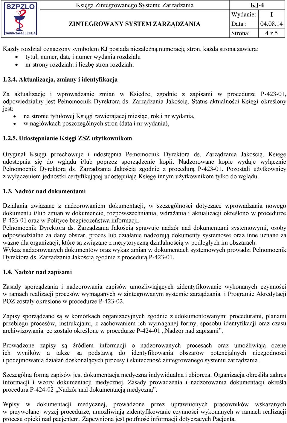 Zarządzania Jakością. Status aktualności Księgi określony jest: na stronie tytułowej Księgi zawierającej miesiąc, rok i nr wydania, w nagłówkach poszczególnych stron (data i nr wydania), 1.2.5.