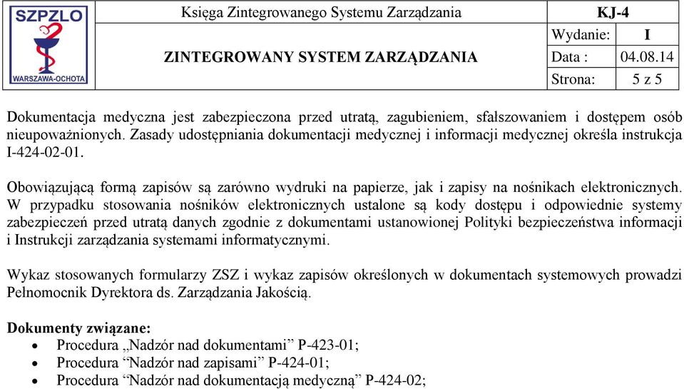 W przypadku stosowania nośników elektronicznych ustalone są kody dostępu i odpowiednie systemy zabezpieczeń przed utratą danych zgodnie z dokumentami ustanowionej Polityki bezpieczeństwa informacji i