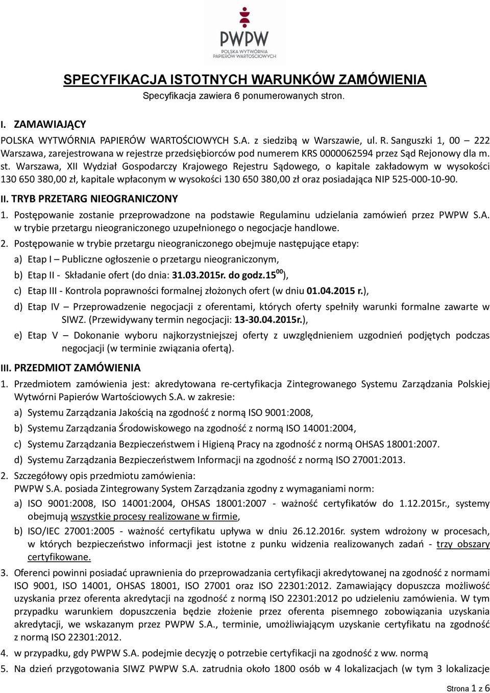 Warszawa, XII Wydział Gospodarczy Krajowego Rejestru Sądowego, o kapitale zakładowym w wysokości 130 650 380,00 zł, kapitale wpłaconym w wysokości 130 650 380,00 zł oraz posiadająca NIP 525-000-10-90.