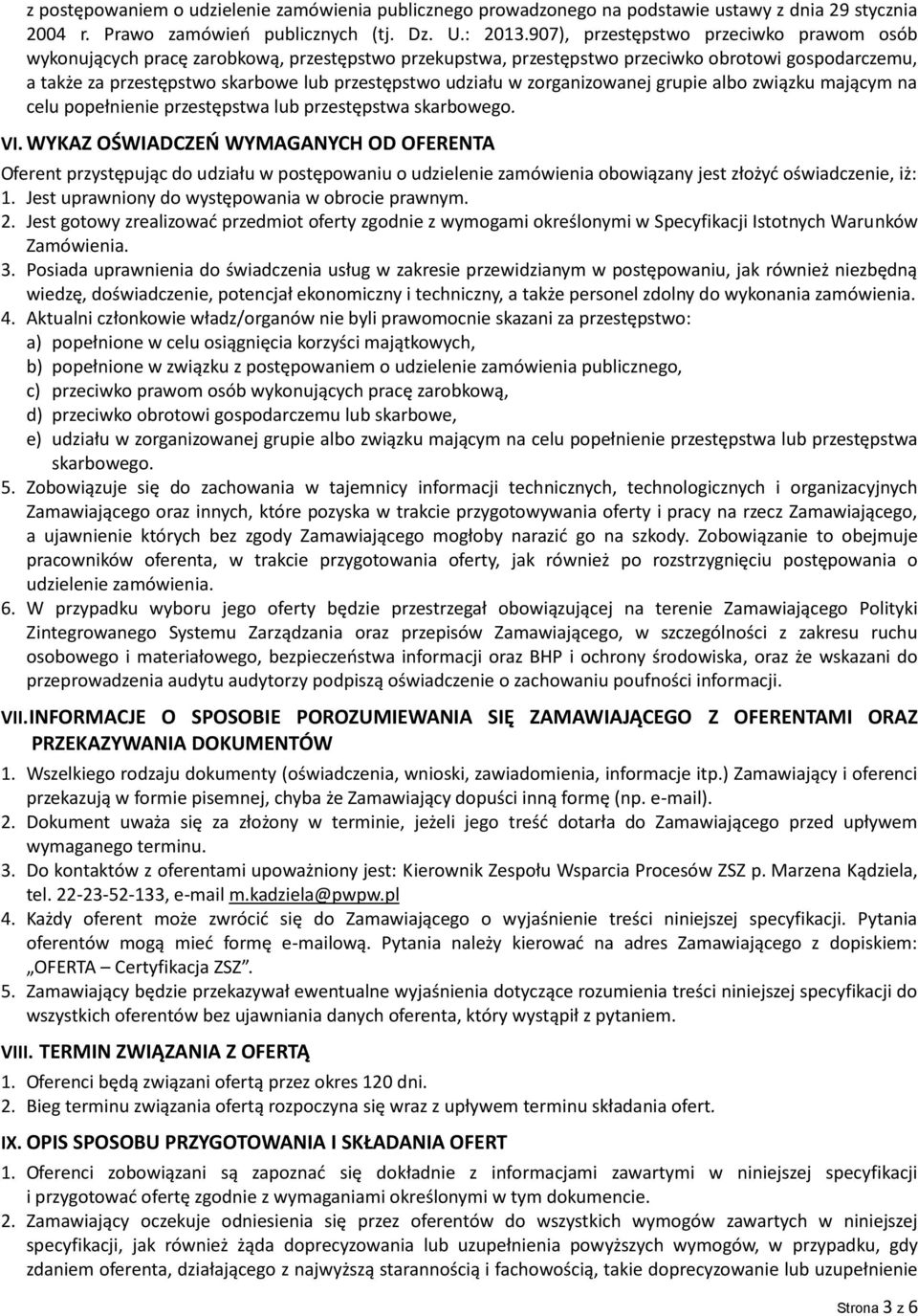 udziału w zorganizowanej grupie albo związku mającym na celu popełnienie przestępstwa lub przestępstwa skarbowego. VI.
