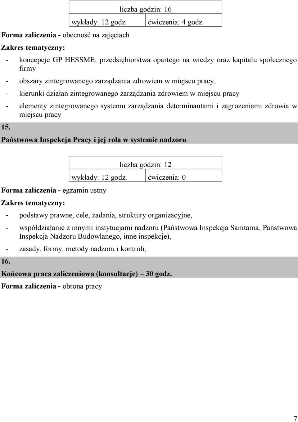 zdrowiem w miejscu pracy - elementy zintegrowanego systemu zarządzania determinantami i zagrożeniami zdrowia w miejscu pracy 15.