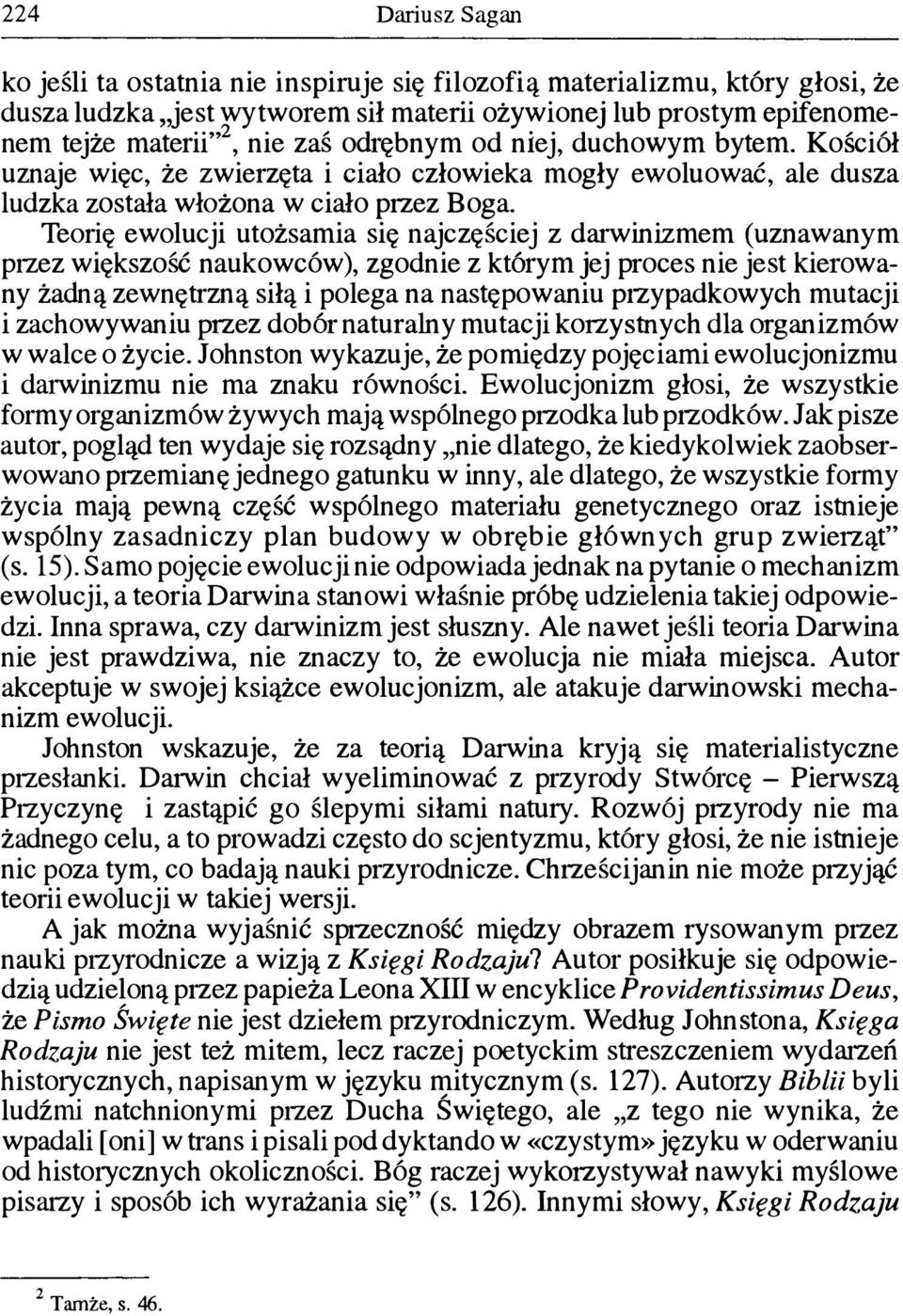 Teorię ewolucji utożsamia się najczęściej z darwinizmem (uznawanym przez większość naukowców), zgodnie z kt6rymjej proces nie jest kierowany żadną zewnętrzną siłą i polega na następowaniu