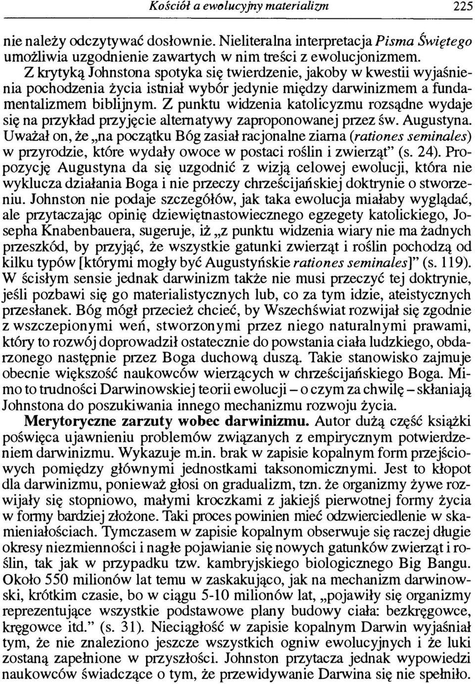 Z punktu widzenia katolicyzmu rozsądne wydaje się na przykład przyjęcie alternatywy zaproponowanej przez św. Augustyna.