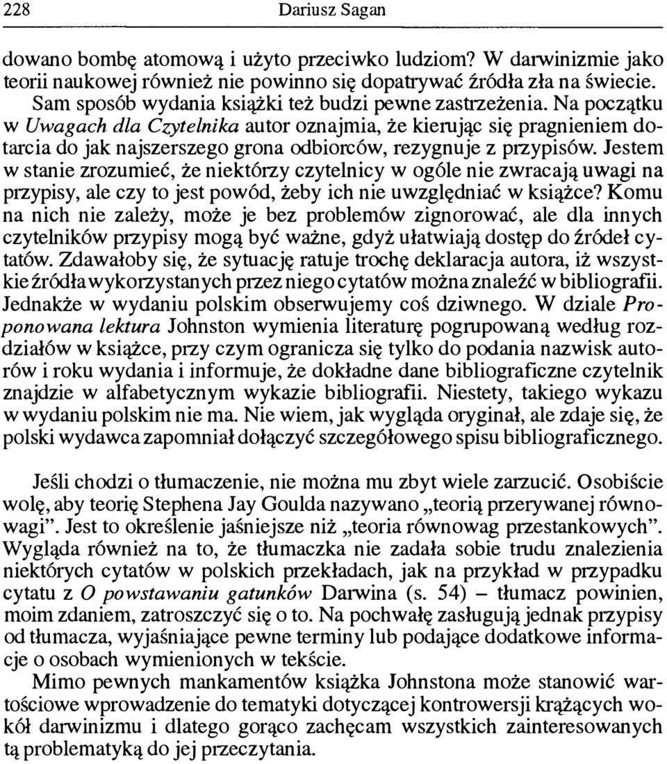Na początku w Uwagach dla Czytelnika autor oznajmia, że kierując się pragnieniem dotarcia do jak naj szerszego grona odbiorców, rezygnuje z przypisów.