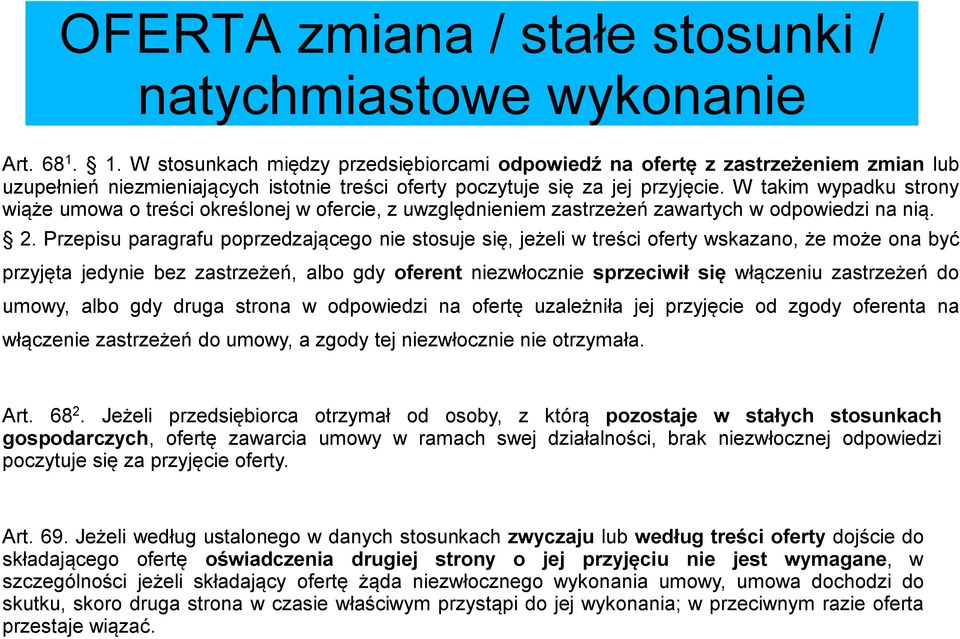 W takim wypadku strony wiąże umowa o treści określonej w ofercie, z uwzględnieniem zastrzeżeń zawartych w odpowiedzi na nią. 2.