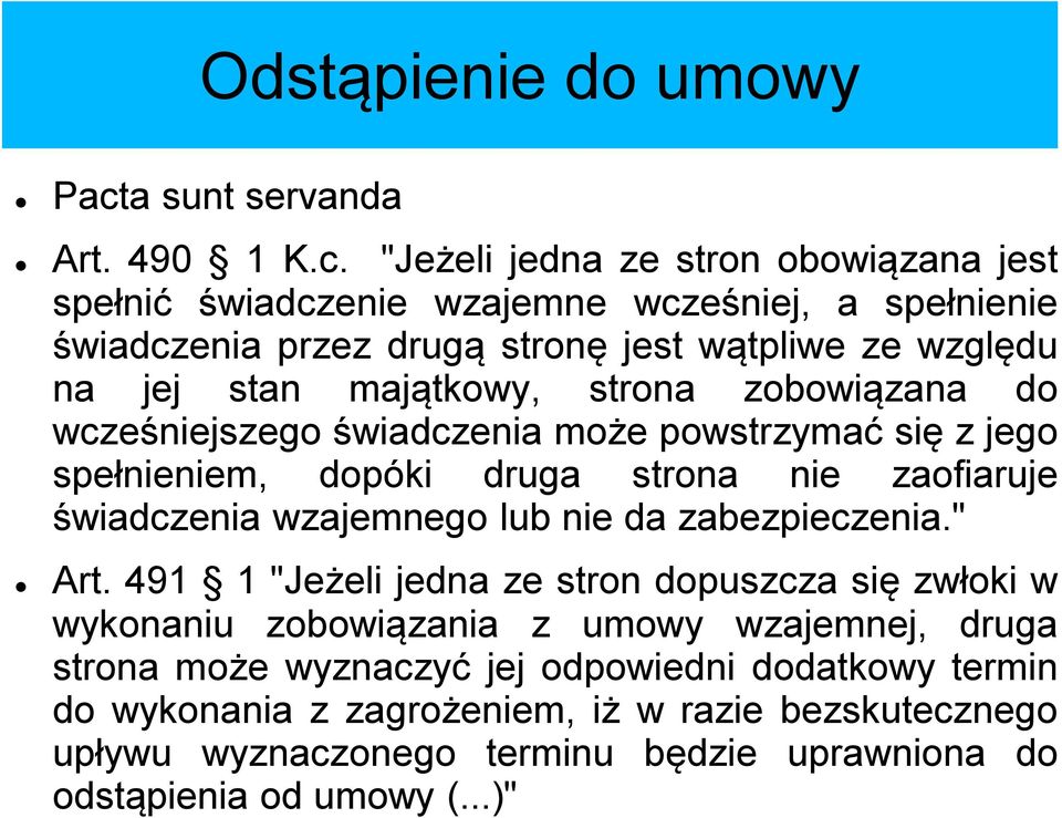 "Jeżeli jedna ze stron obowiązana jest spełnić świadczenie wzajemne wcześniej, a spełnienie świadczenia przez drugą stronę jest wątpliwe ze względu na jej stan majątkowy,