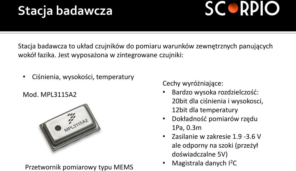 MPL3115A2 Przetwornik pomiarowy typu MEMS Cechy wyróżniające: Bardzo wysoka rozdzielczość: 20bit dla ciśnienia i