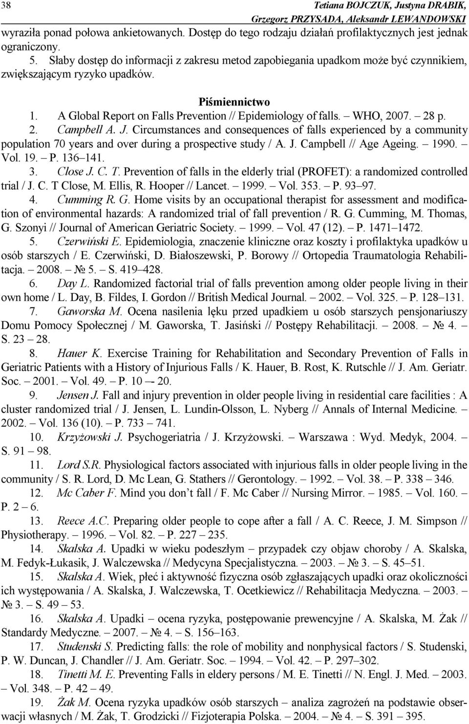 WHO, 2007. 28 p. 2. Campbell A. J. Circumstances and consequences of falls experienced by a community population 70 years and over during a prospective study / A. J. Campbell // Age Ageing. 1990. Vol.