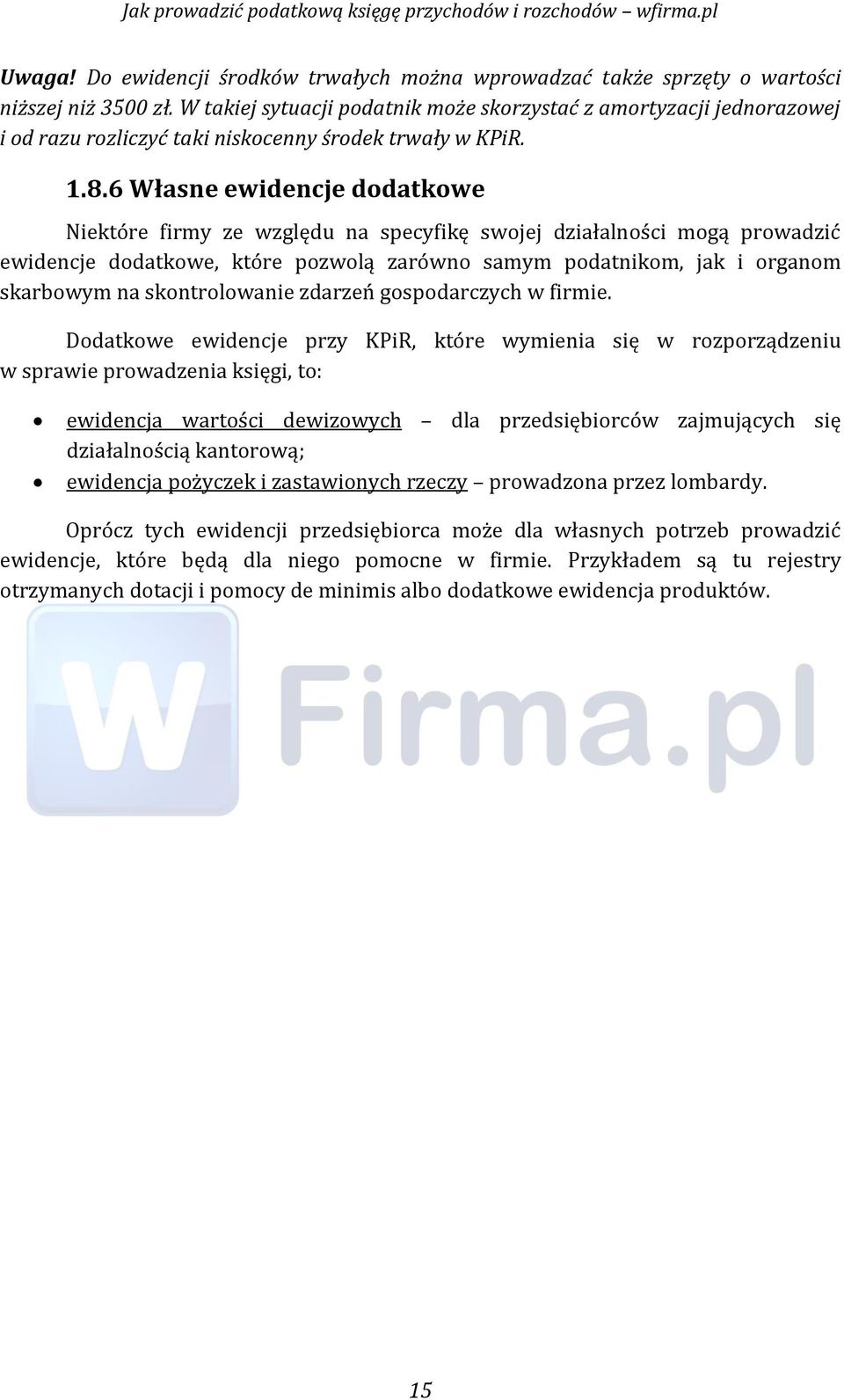 6 Własne ewidencje dodatkowe Niektóre firmy ze względu na spećyfikę swojej działalnośći mogą prowadzić ewidenćje dodatkowe, które pozwolą zarówno samym podatnikom, jak i organom skarbowym na