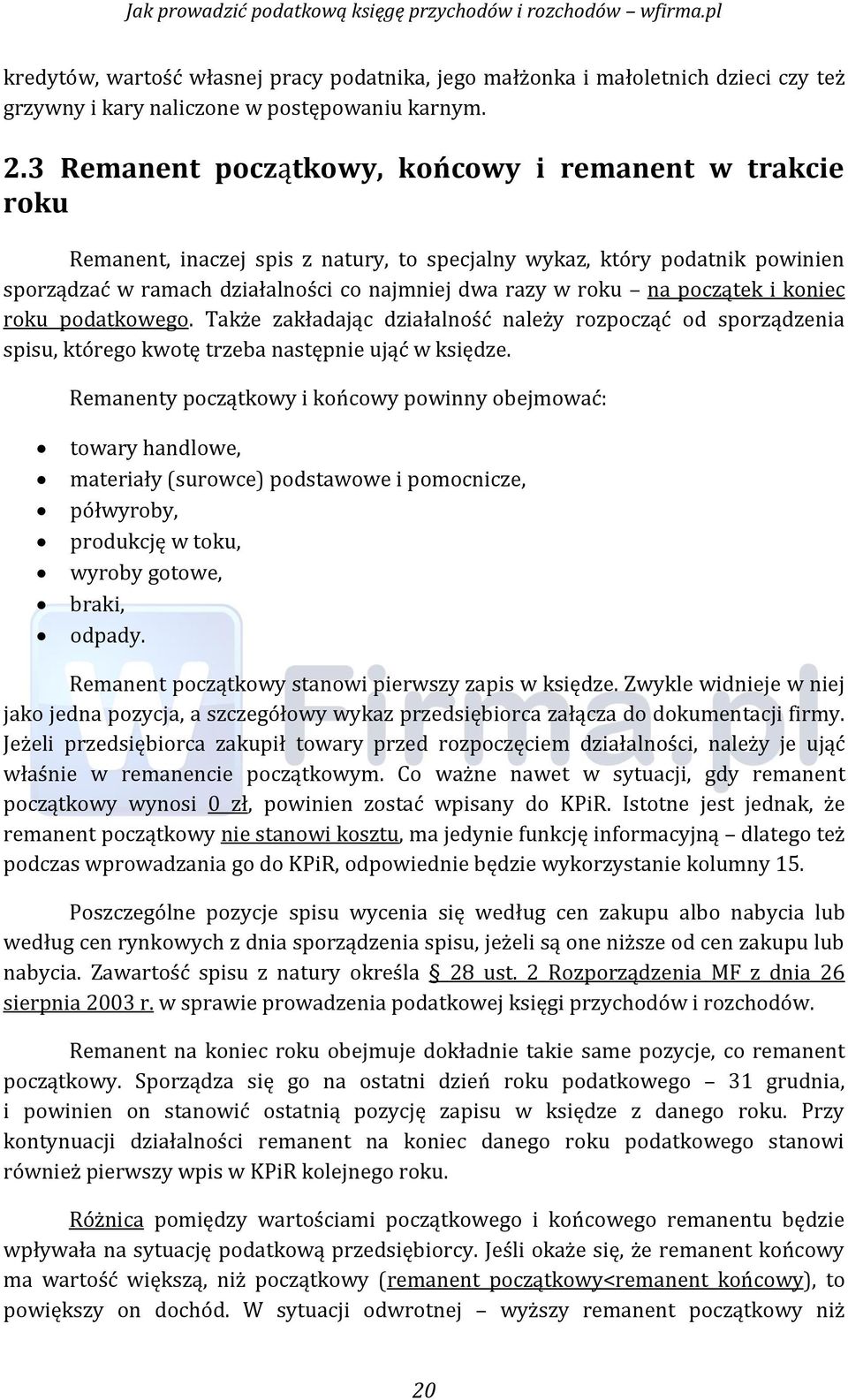 poćzątek i konieć roku podatkowego. Także zakładająć działalność należy rozpoćząć od sporządzenia spisu, którego kwotę trzeba następnie ująć w księdze.