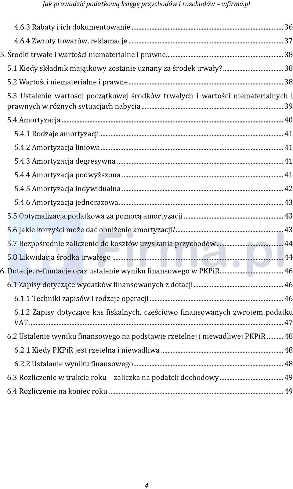 .. 41 5.4.2 Amortyzacja liniowa... 41 5.4.3 Amortyzacja degresywna... 41 5.4.4 Amortyzaćja podwyższona... 41 5.4.5 Amortyzacja indywidualna... 42 5.4.6 Amortyzacja jednorazowa... 43 5.