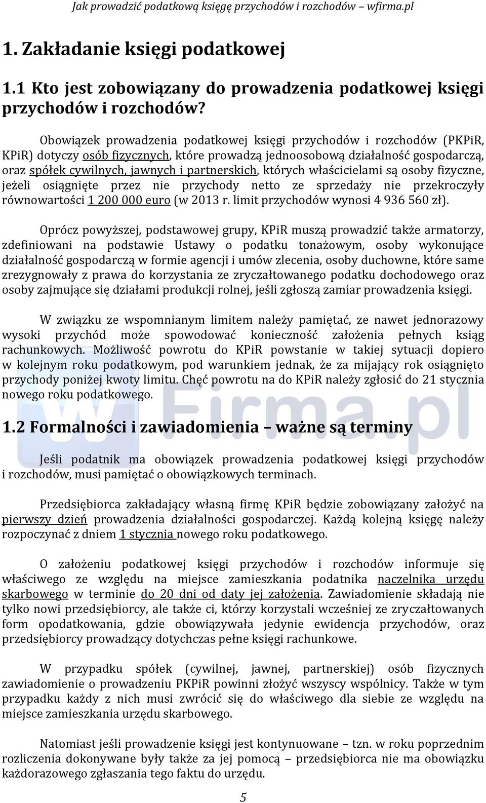 partnerskich, któryćh właśćićielami są osoby fizyćzne, jeżeli osiągnięte przez nie przyćhody netto ze sprzedaży nie przekroćzyły równowartośći 1 200 000 euro (w 2013 r.