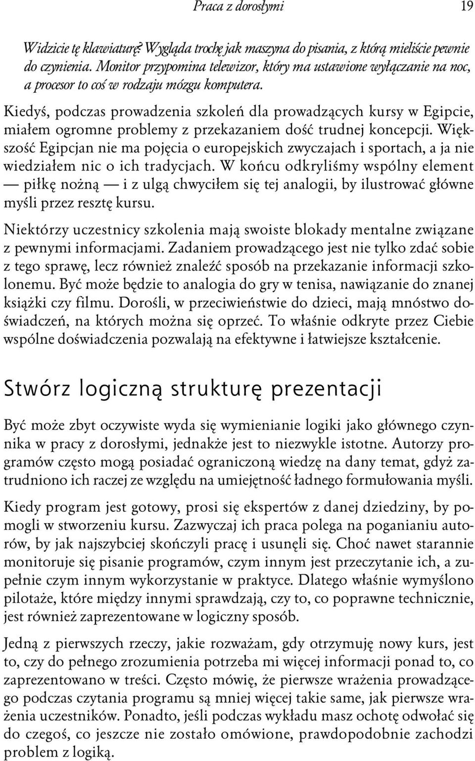 Kiedyś, podczas prowadzenia szkoleń dla prowadzących kursy w Egipcie, miałem ogromne problemy z przekazaniem dość trudnej koncepcji.