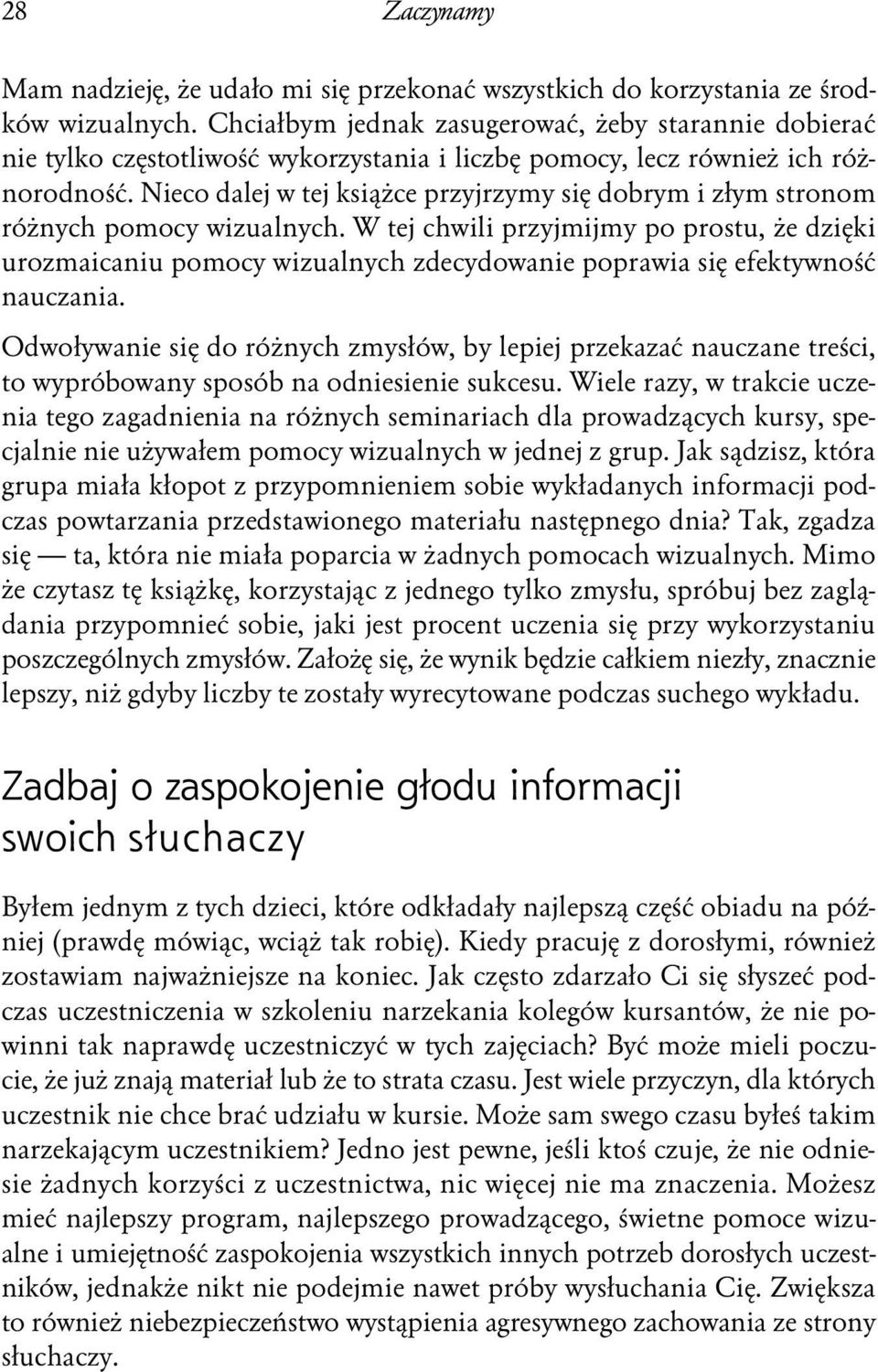 Nieco dalej w tej książce przyjrzymy się dobrym i złym stronom różnych pomocy wizualnych.