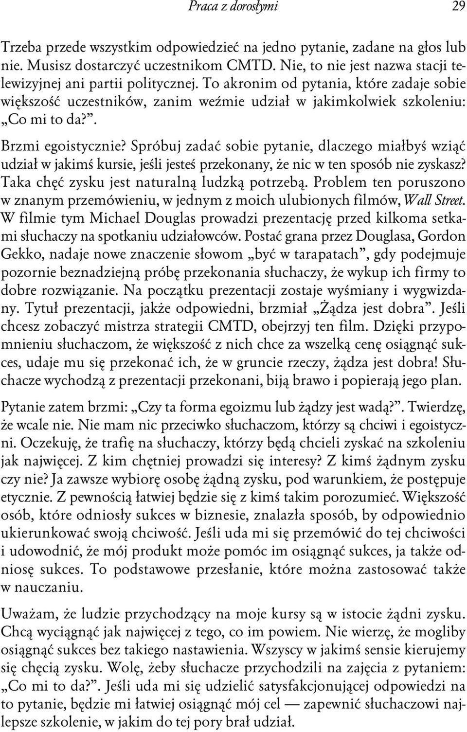 . Brzmi egoistycznie? Spróbuj zadać sobie pytanie, dlaczego miałbyś wziąć udział w jakimś kursie, jeśli jesteś przekonany, że nic w ten sposób nie zyskasz?