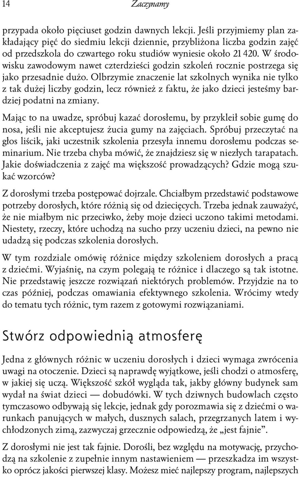 W środowisku zawodowym nawet czterdzieści godzin szkoleń rocznie postrzega się jako przesadnie dużo.