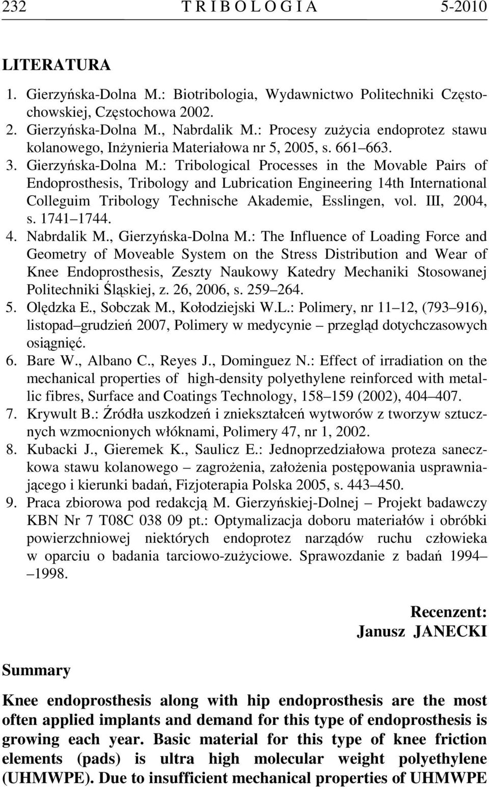 : Tribological Processes in the Movable Pairs of Endoprosthesis, Tribology and Lubrication Engineering 14th International Colleguim Tribology Technische Akademie, Esslingen, vol. III, 2004, s.