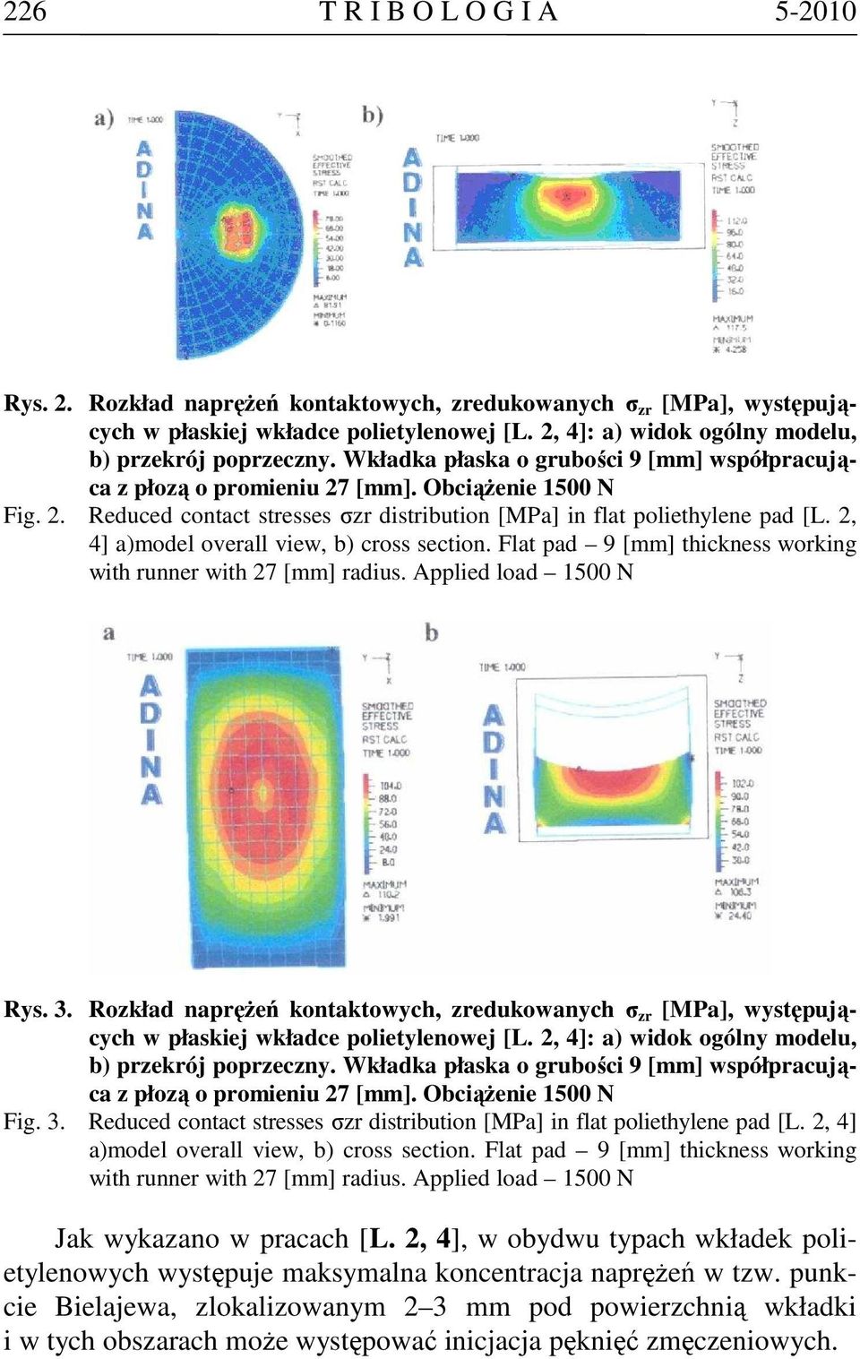 [mm]. ObciąŜenie 1500 N Fig. 2. Reduced contact stresses σzr distribution [MPa] in flat poliethylene pad [L. 2, 4] a)model overall view, b) cross section.