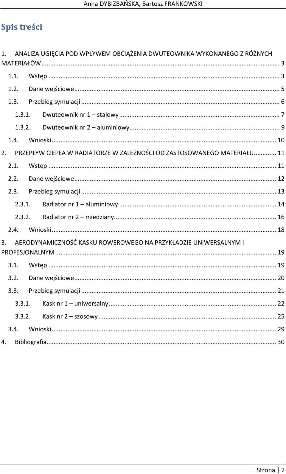 .. 12 2.3. Przebieg symulacji... 13 2.3.1. Radiator nr 1 aluminiowy... 14 2.3.2. Radiator nr 2 miedziany... 16 2.4. Wnioski... 18 3.