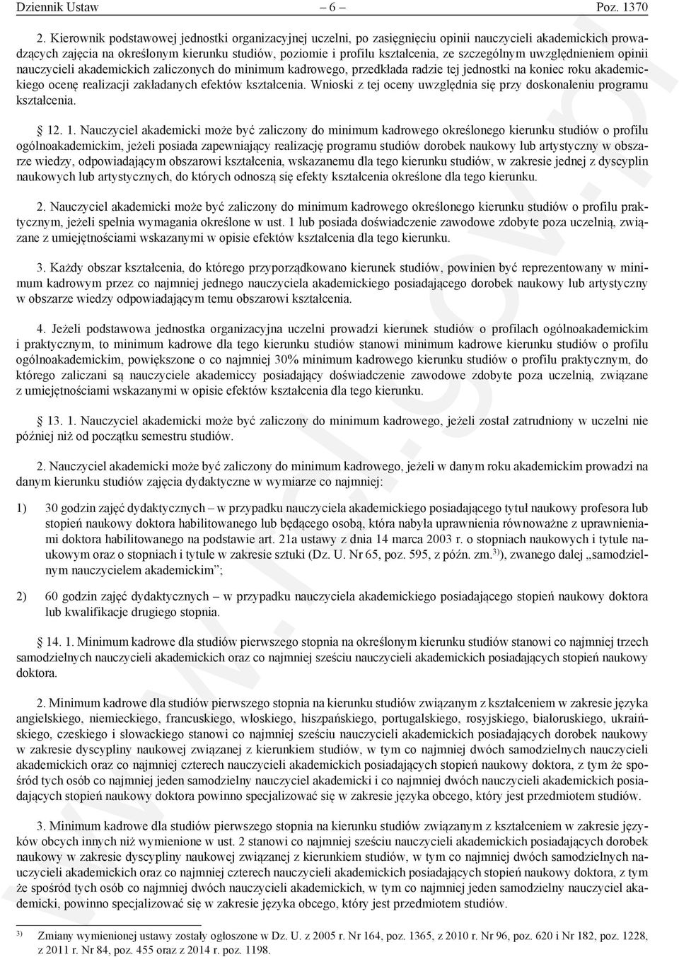 szczególnym uwzględnieniem opinii nauczycieli akademickich zaliczonych do minimum kadrowego, przedkłada radzie tej jednostki na koniec roku akademickiego ocenę realizacji zakładanych efektów