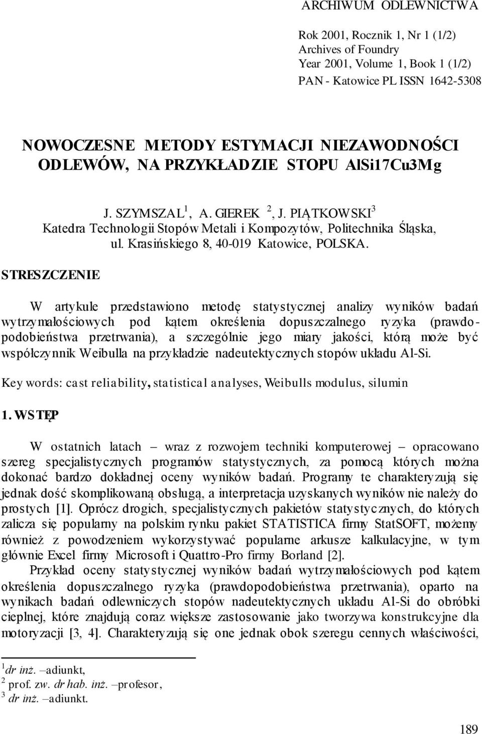 STRESZCZENIE W artykule przedstawiono metodę statystycznej analizy wyników badań wytrzymałościowych pod kątem określenia dopuszczalnego ryzyka (prawdopodobieństwa przetrwania), a szczególnie jego
