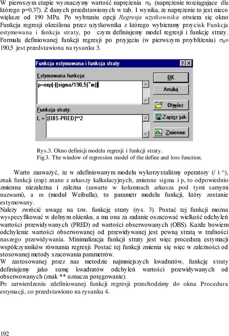 regresji i funkcję straty. Formuła definiowanej funkcji regresji po przyjęciu (w pierwszym przybliżeniu) 0 = 190,5 jest przedstawiona na rysunku 3. Rys.3. Okno definicji modelu regresji i funkcji straty.