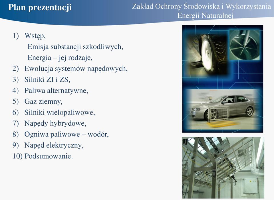 napędowych, 3) Silniki ZI i ZS, 4) Paliwa alternatywne, 5) Gaz ziemny, 6) Silniki