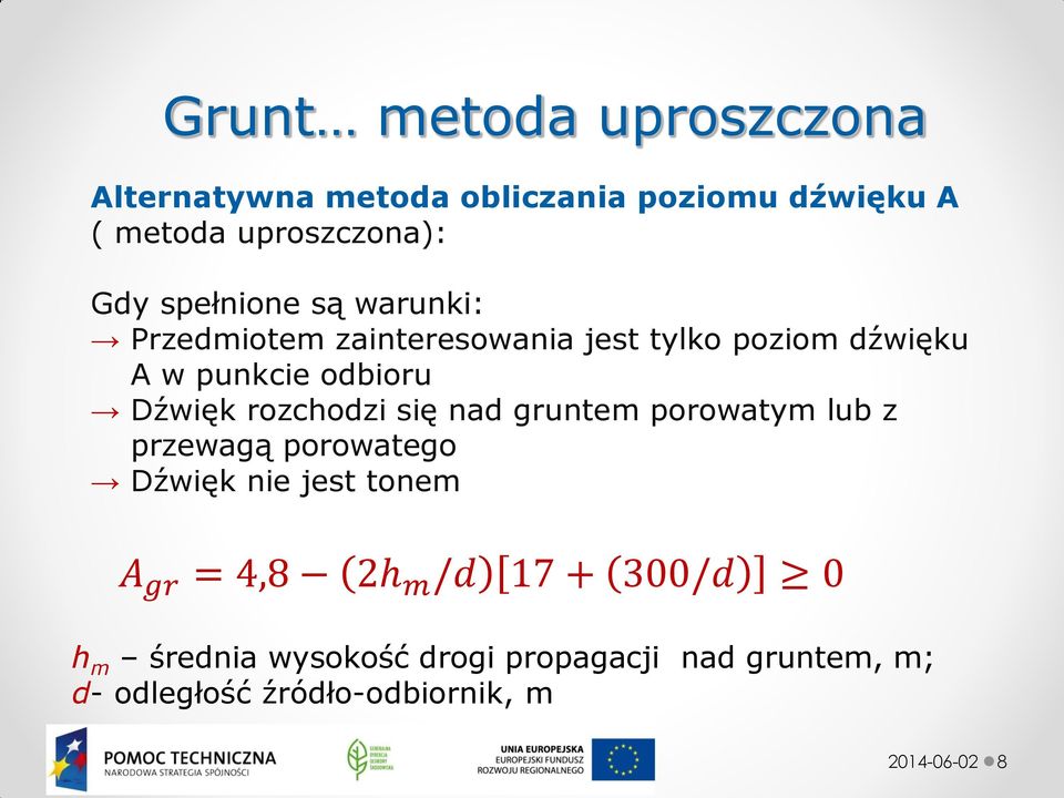 rozchodzi się nad gruntem porowatym lub z przewagą porowatego Dźwięk nie jest tonem A gr = 4,8 2h m /d