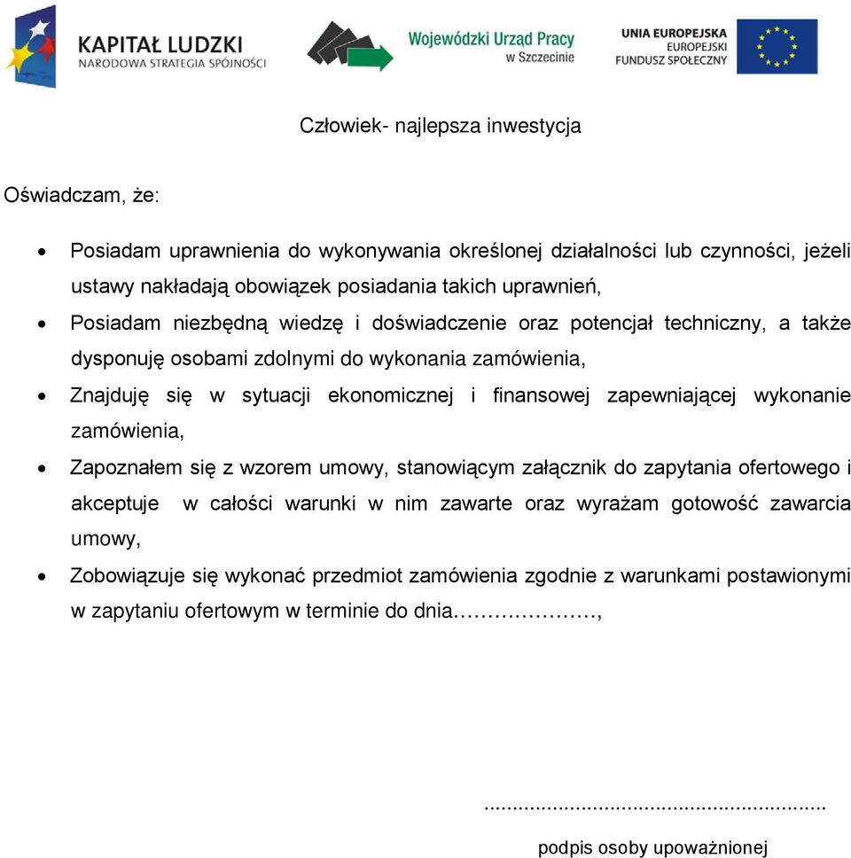 finansowej zapewniającej wykonanie zamówienia, Zapoznałem się z wzorem umowy, stanowiącym załącznik do zapytania ofertowego i akceptuje w całości warunki w nim zawarte