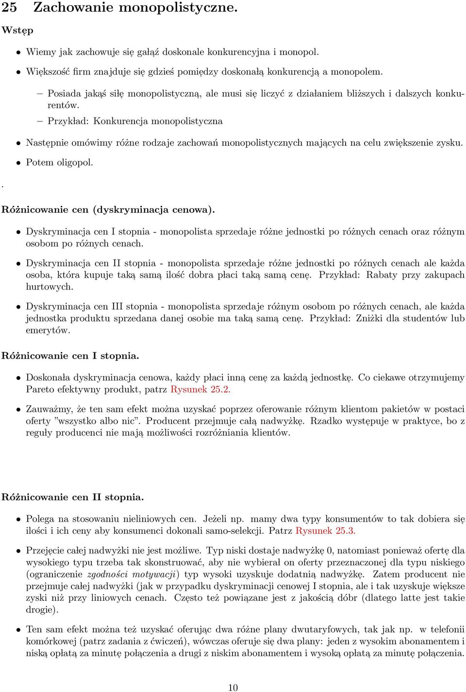 Przyk lad: Konkurencja monopolistyczna Nastepnie omówimy różne rodzaje zachowań monopolistycznych majacych na celu zwiekszenie zysku. Potem oligopol. Różnicowanie cen (dyskryminacja cenowa).