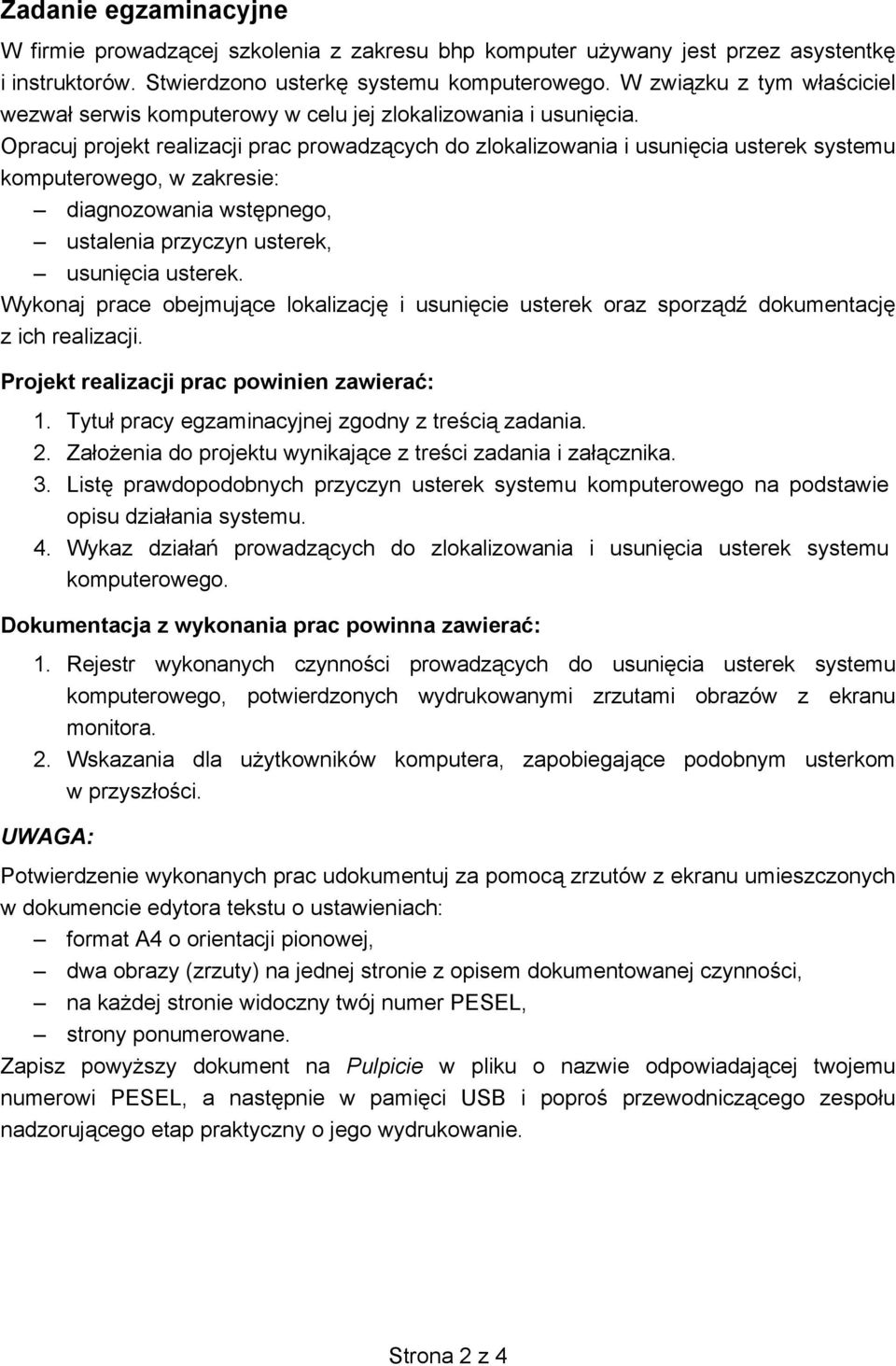 Opracuj projekt realizacji prac prowadz cych do zlokalizowania i usuni cia usterek systemu komputerowego, w zakresie: diagnozowania wst pnego, ustalenia przyczyn usterek, usuni cia usterek.