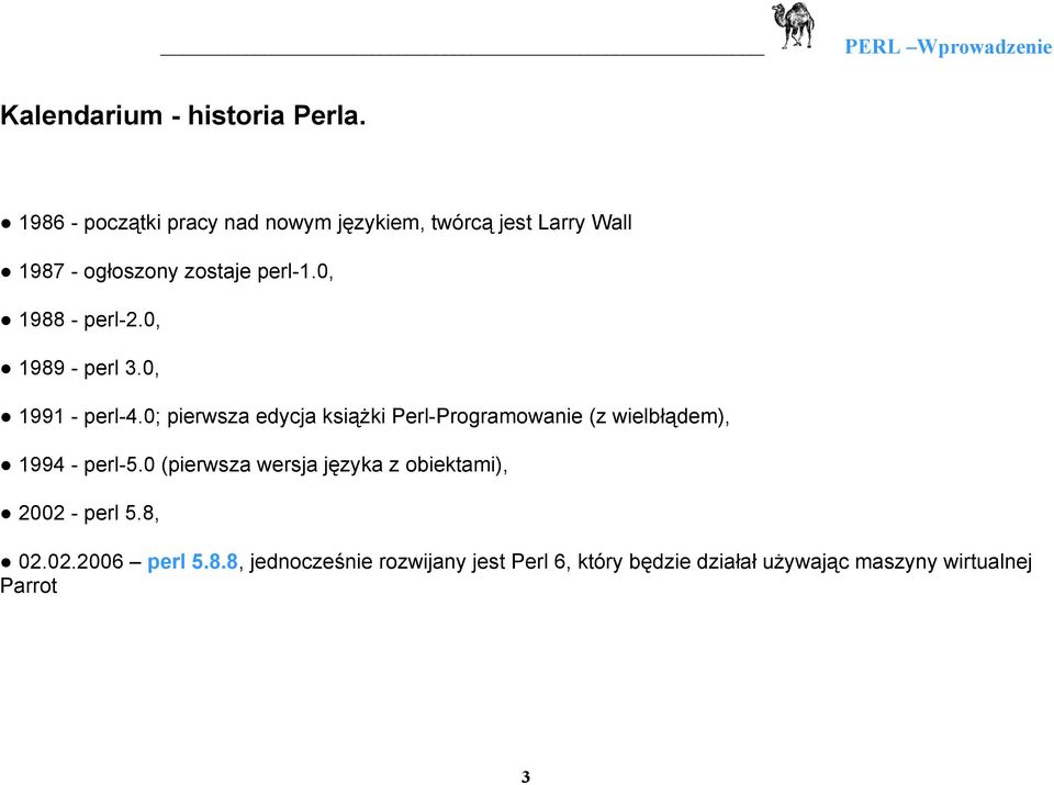 0, 1988 - perl-2.0, 1989 - perl 3.0, 1991 - perl-4.